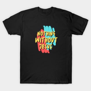 Nothing Without Jesus | Christian Saying T-Shirt